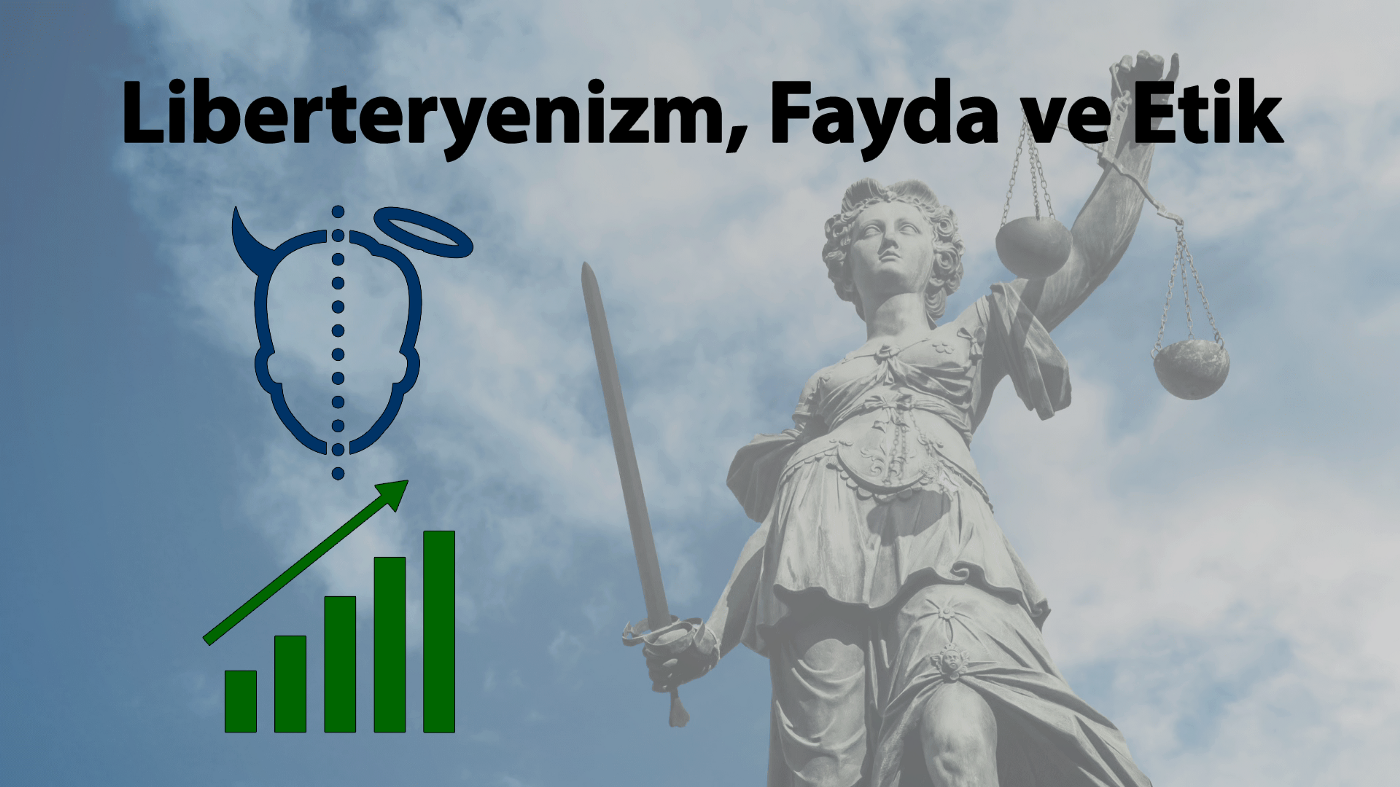 Liberteryenizm, Fayda ve Etik