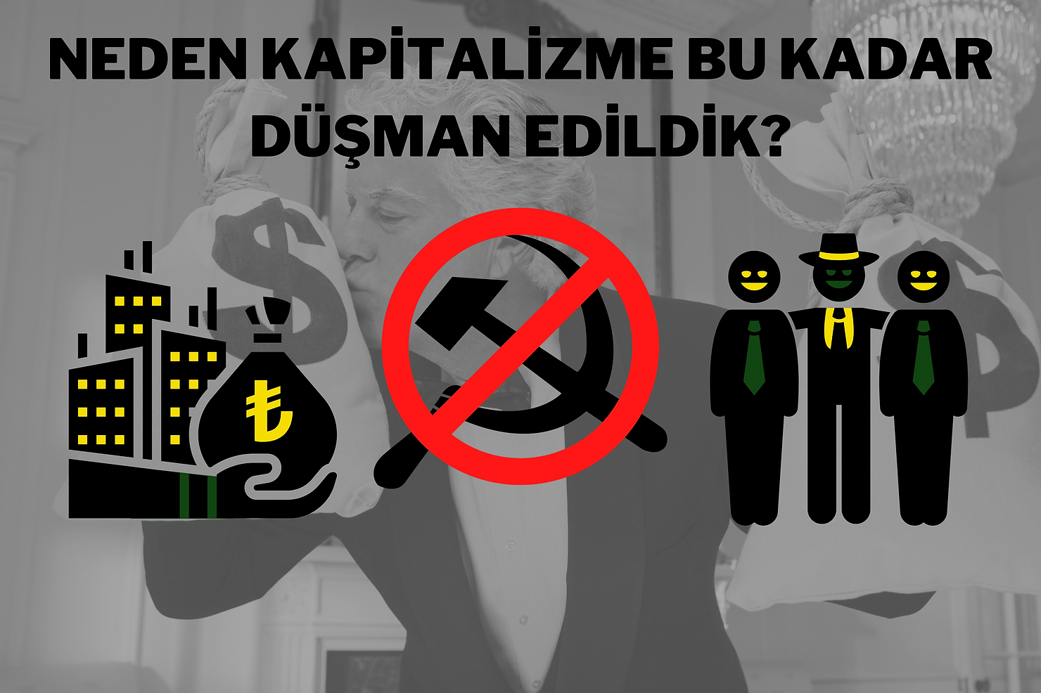 Neden kapitalizme bu kadar düşman edildik